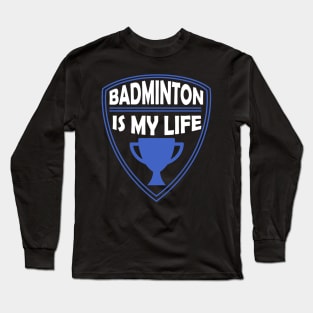 Badminton is my Life Gift Long Sleeve T-Shirt